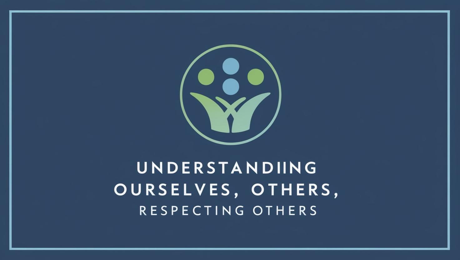 Understanding Ourselves Respecting Others